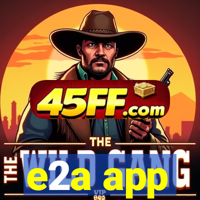 e2a app